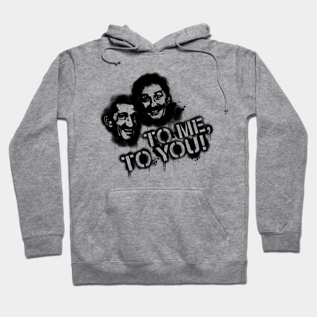 To me, to you! Hoodie by Randomart